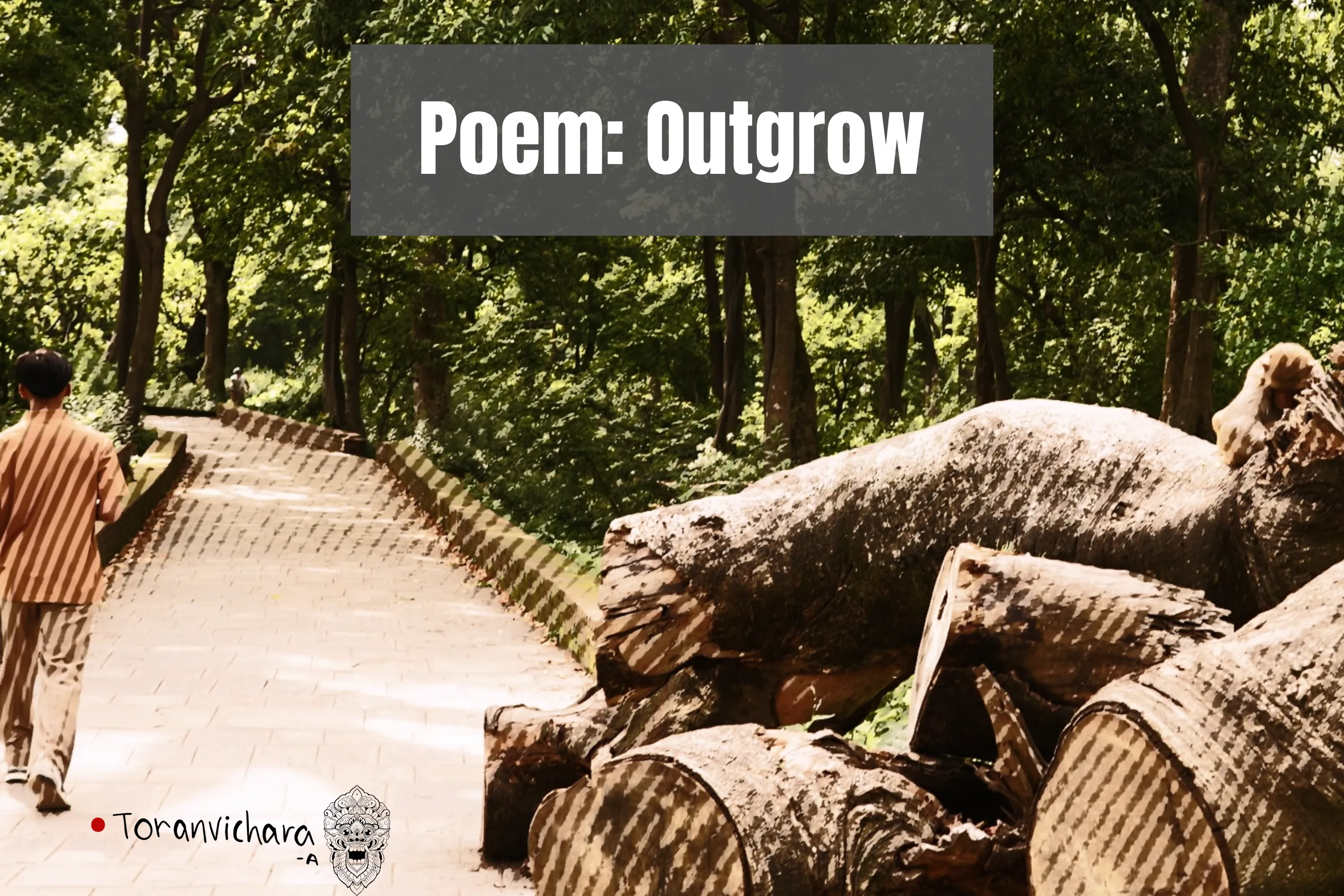 Poem: Outgrow ~ toranvichara